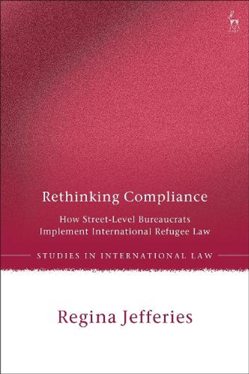 Rethinking Compliance: How Street-Level Bureaucrats Implement International Refugee Law/Product Detail/Law