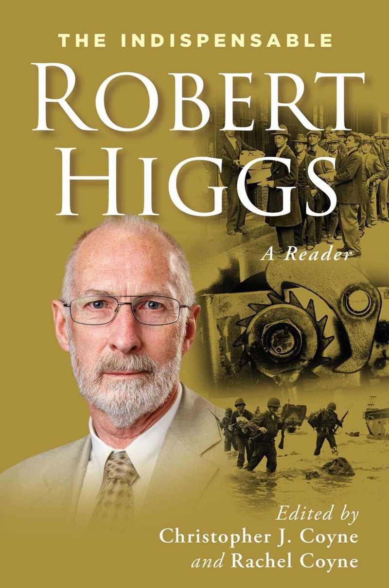 The Indispensable Robert Higgs/Product Detail/Politics & Government
