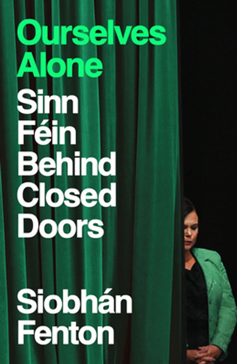 Ourselves Alone : Sinn Fein Behind Closed Doors/Product Detail/Politics & Government