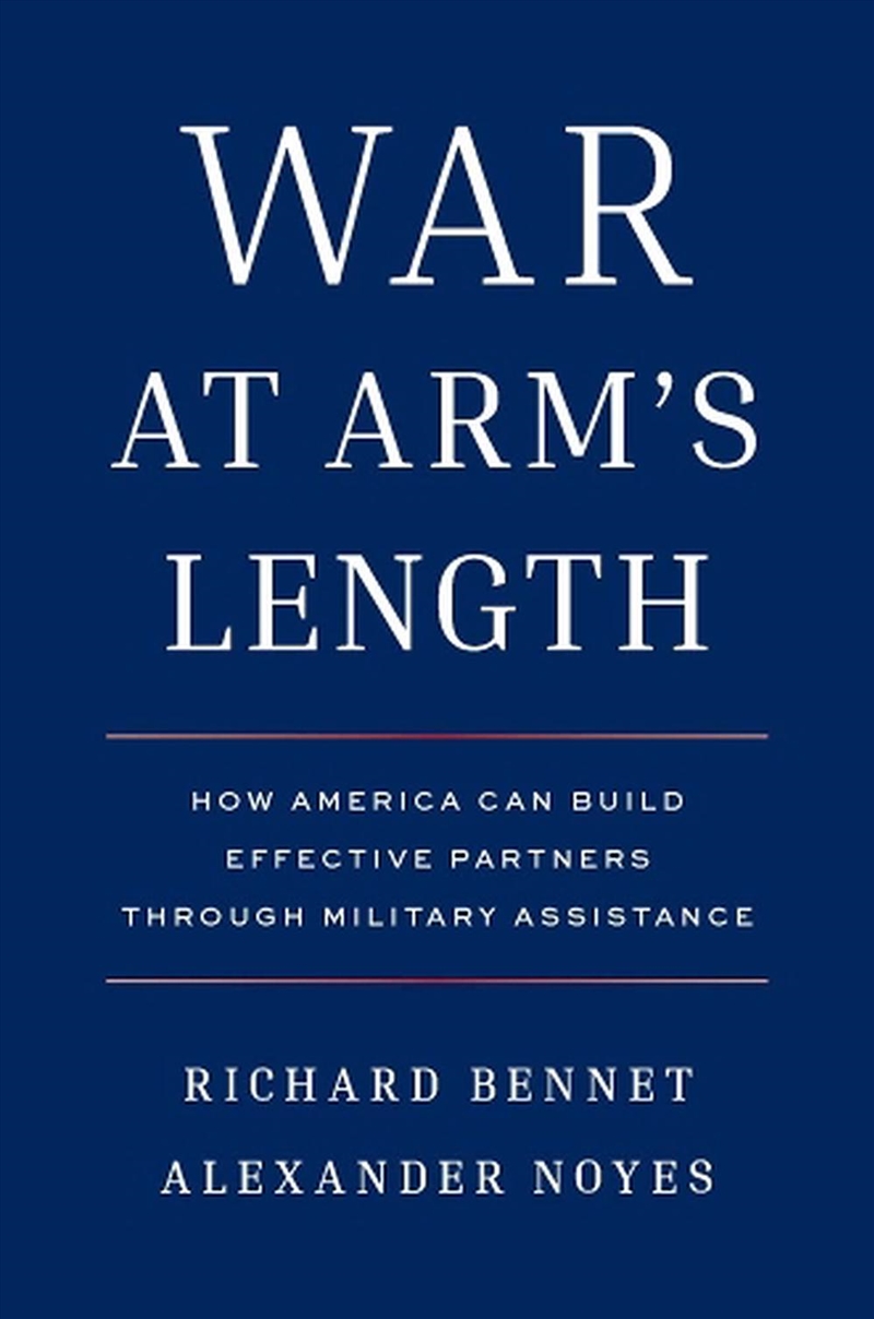 War at Arm's Length : How America Can Build Effective Partners Through Military Assistance/Product Detail/Politics & Government