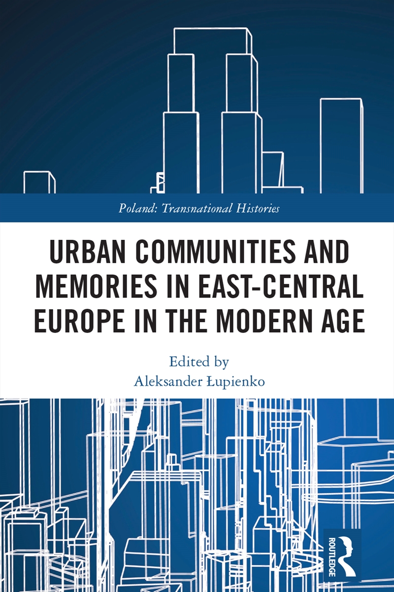 Urban Communities and Memories in East-Central Europe in the Modern Age/Product Detail/History