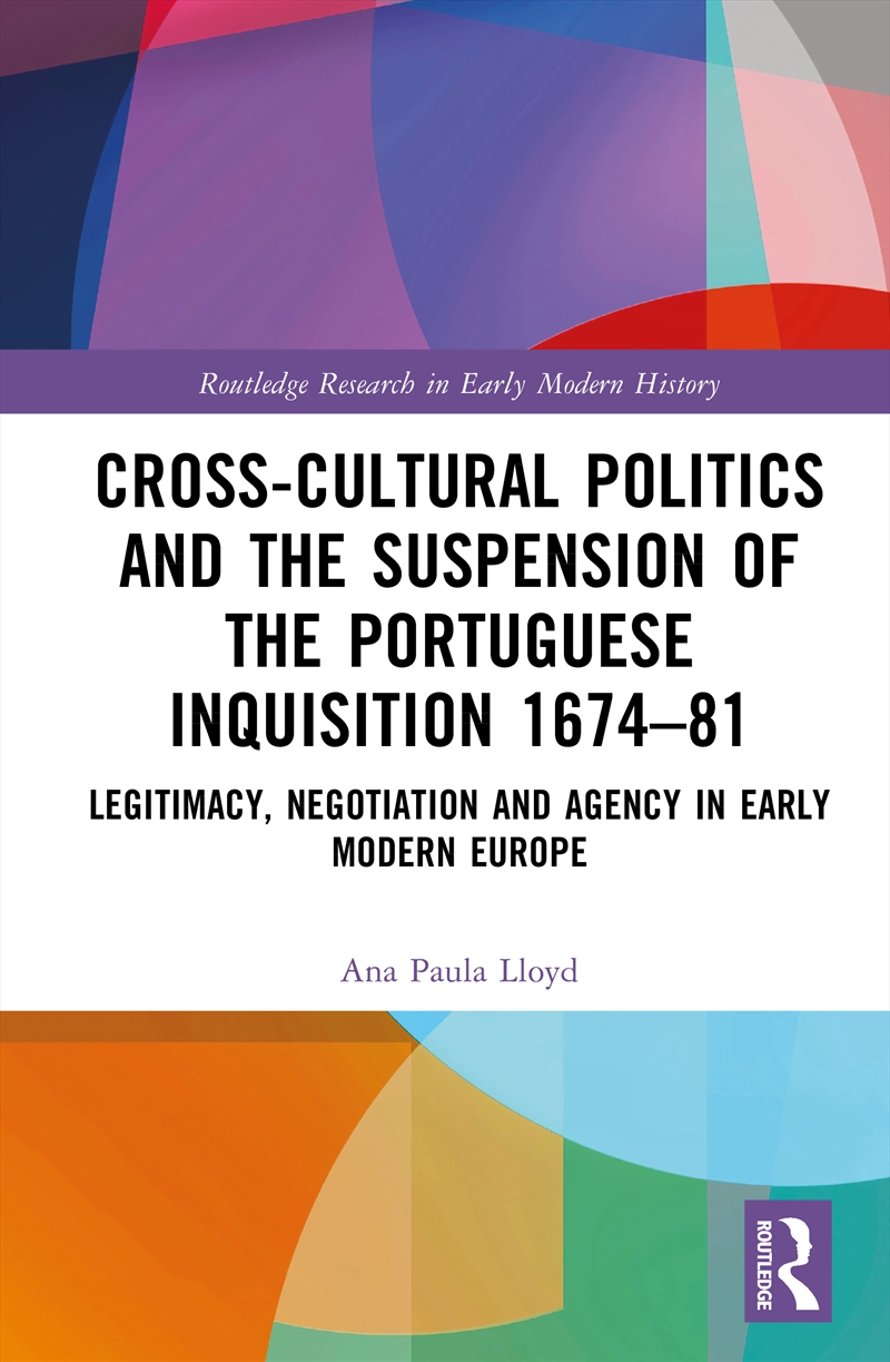 Cross-Cultural Politics and the Suspension of the Portuguese Inquisition 1674–81/Product Detail/History