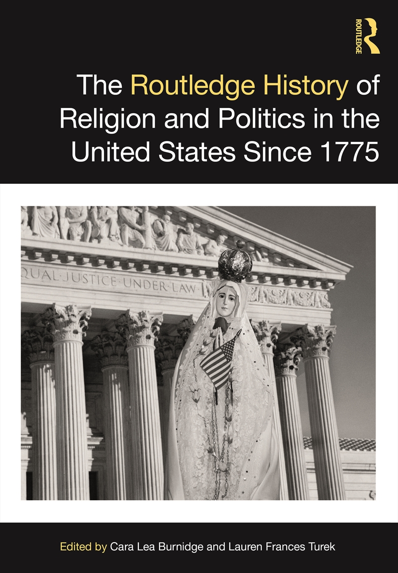 The Routledge History of Religion and Politics in the United States Since 1775/Product Detail/History