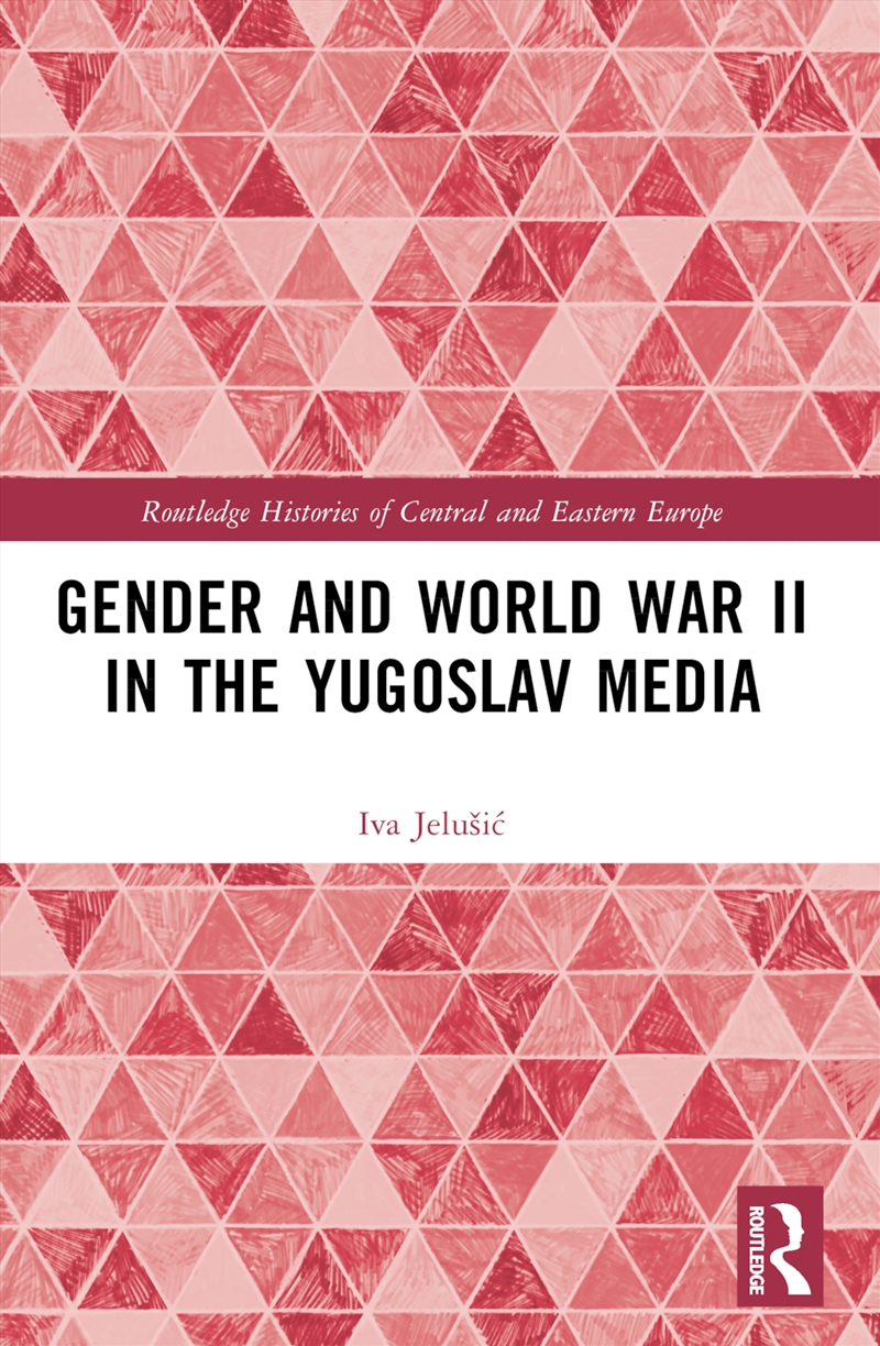 Gender and World War II in the Yugoslav Media/Product Detail/History