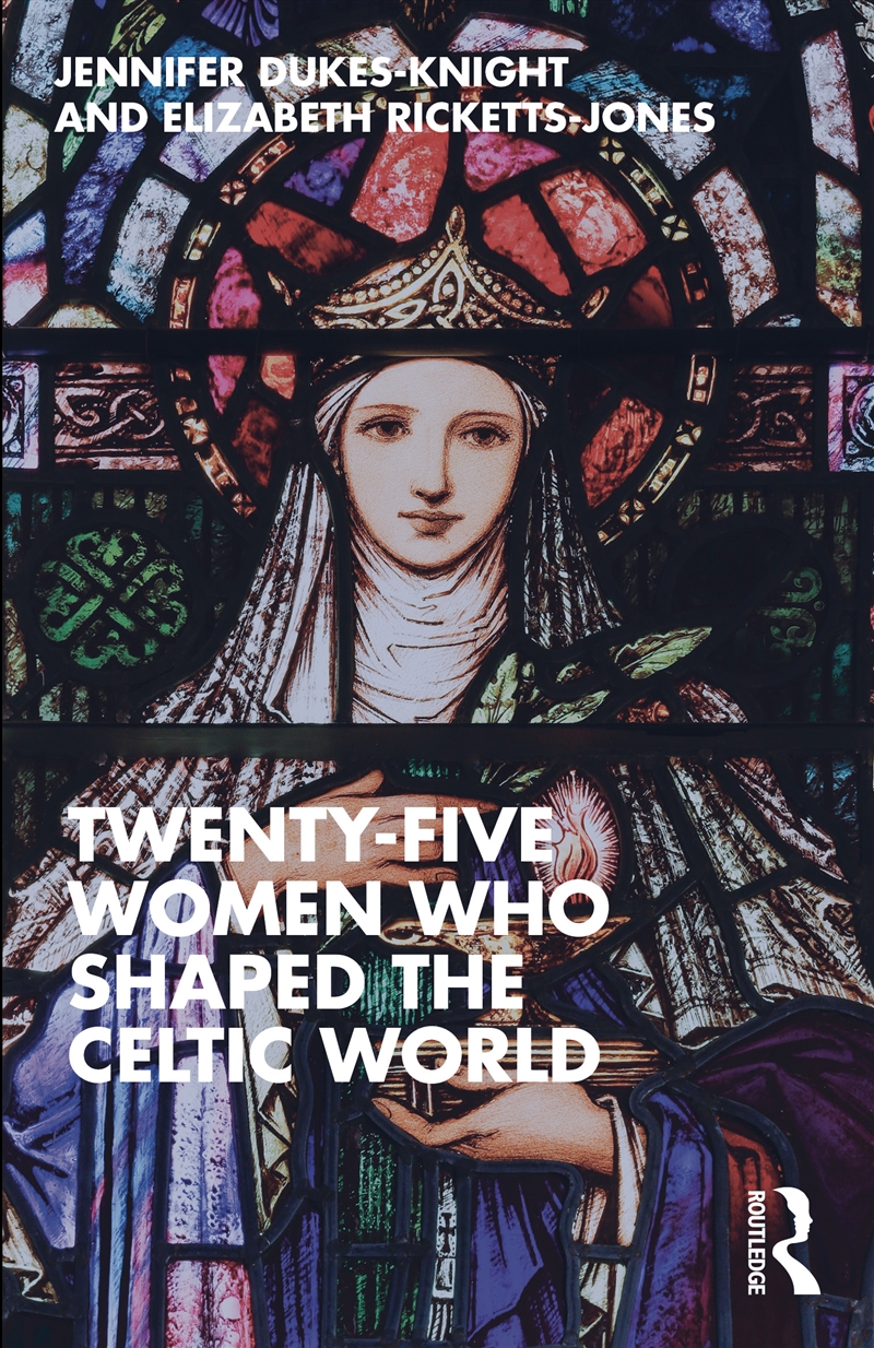 Twenty-Five Women Who Shaped the Celtic World/Product Detail/History