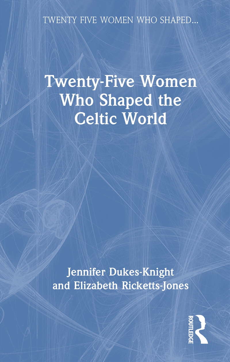 Twenty-Five Women Who Shaped the Celtic World/Product Detail/History