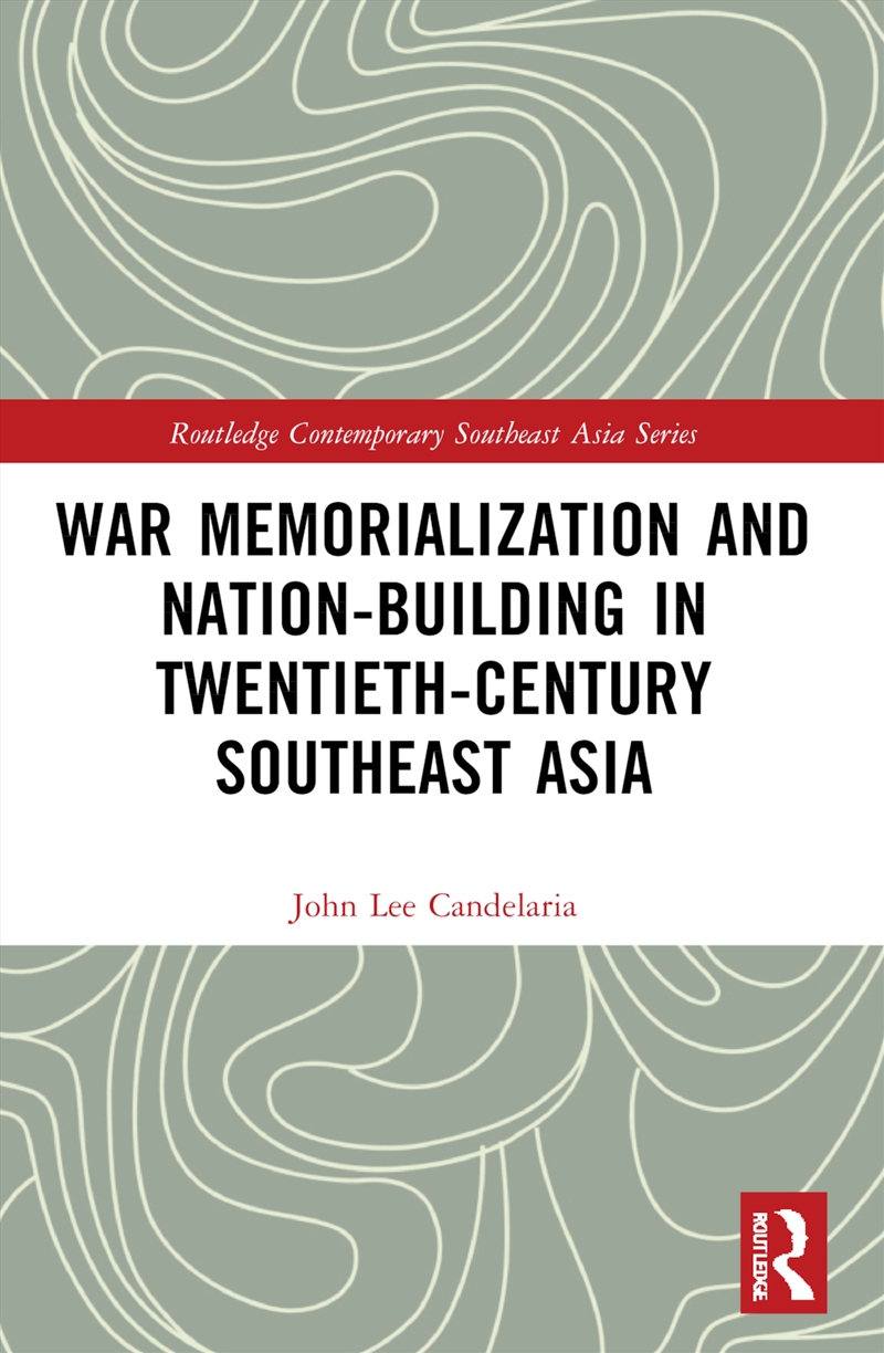 War Memorialization and Nation-Building in Twentieth-Century Southeast Asia/Product Detail/History