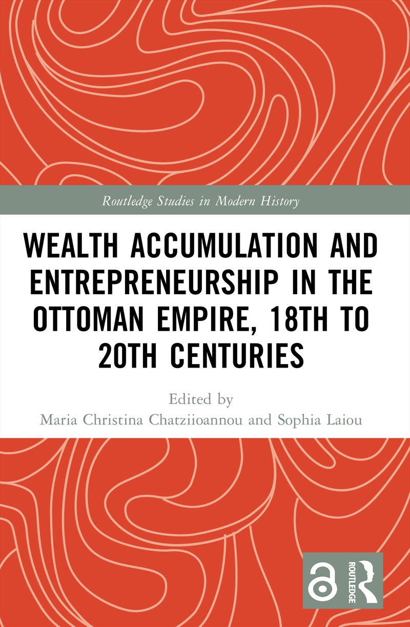 Wealth Accumulation and Entrepreneurship in the Ottoman Empire, 18th to 20th Centuries/Product Detail/Accounting & Finance