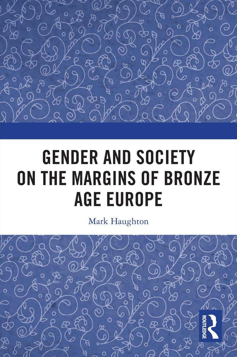 Gender and Society on the Margins of Bronze Age Europe/Product Detail/History