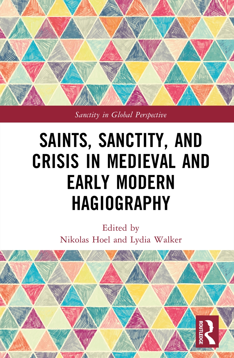 Saints, Sanctity, and Crisis in Medieval and Early Modern Hagiography/Product Detail/History