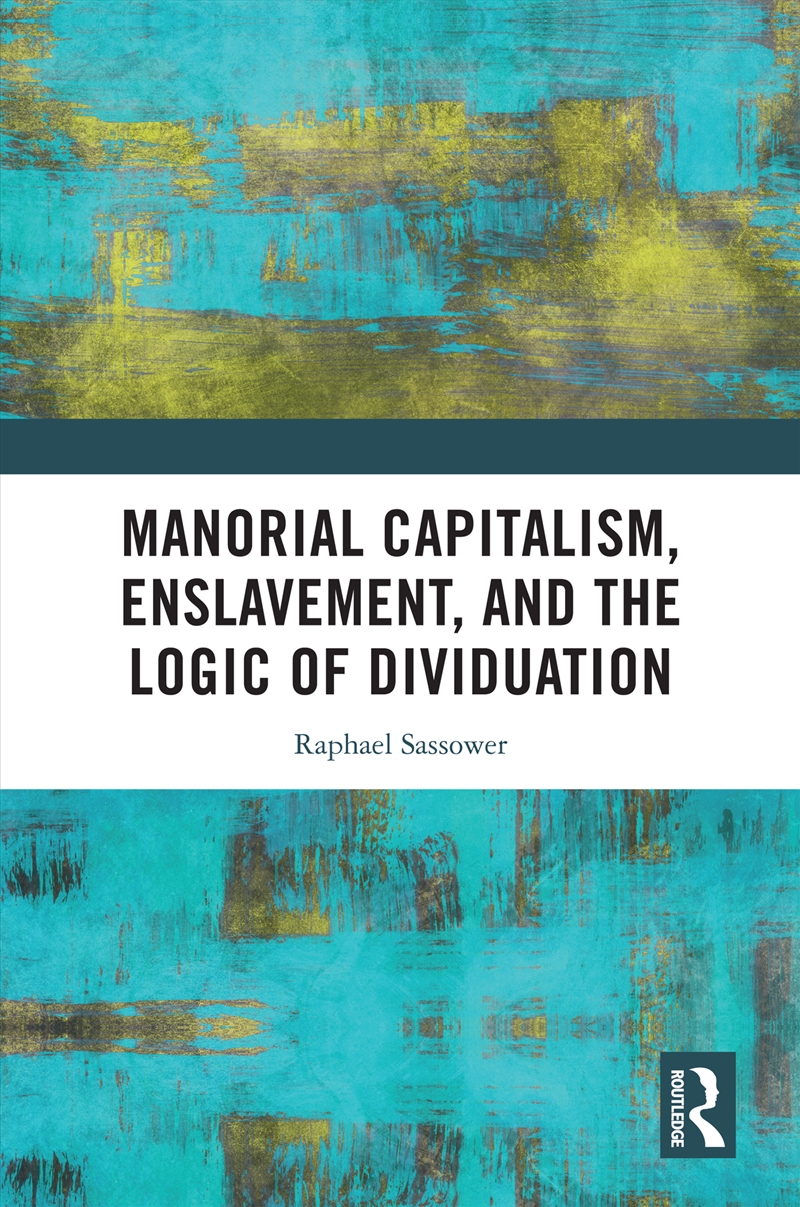 Manorial Capitalism, Enslavement, and the Logic of Dividuation/Product Detail/Society & Culture