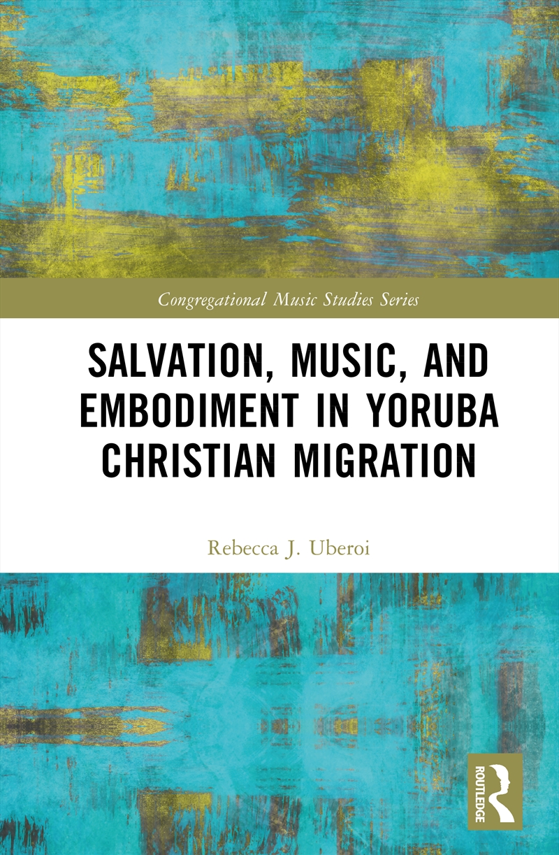 Salvation, Music, and Embodiment in Yoruba Christian Migration/Product Detail/Religion & Beliefs
