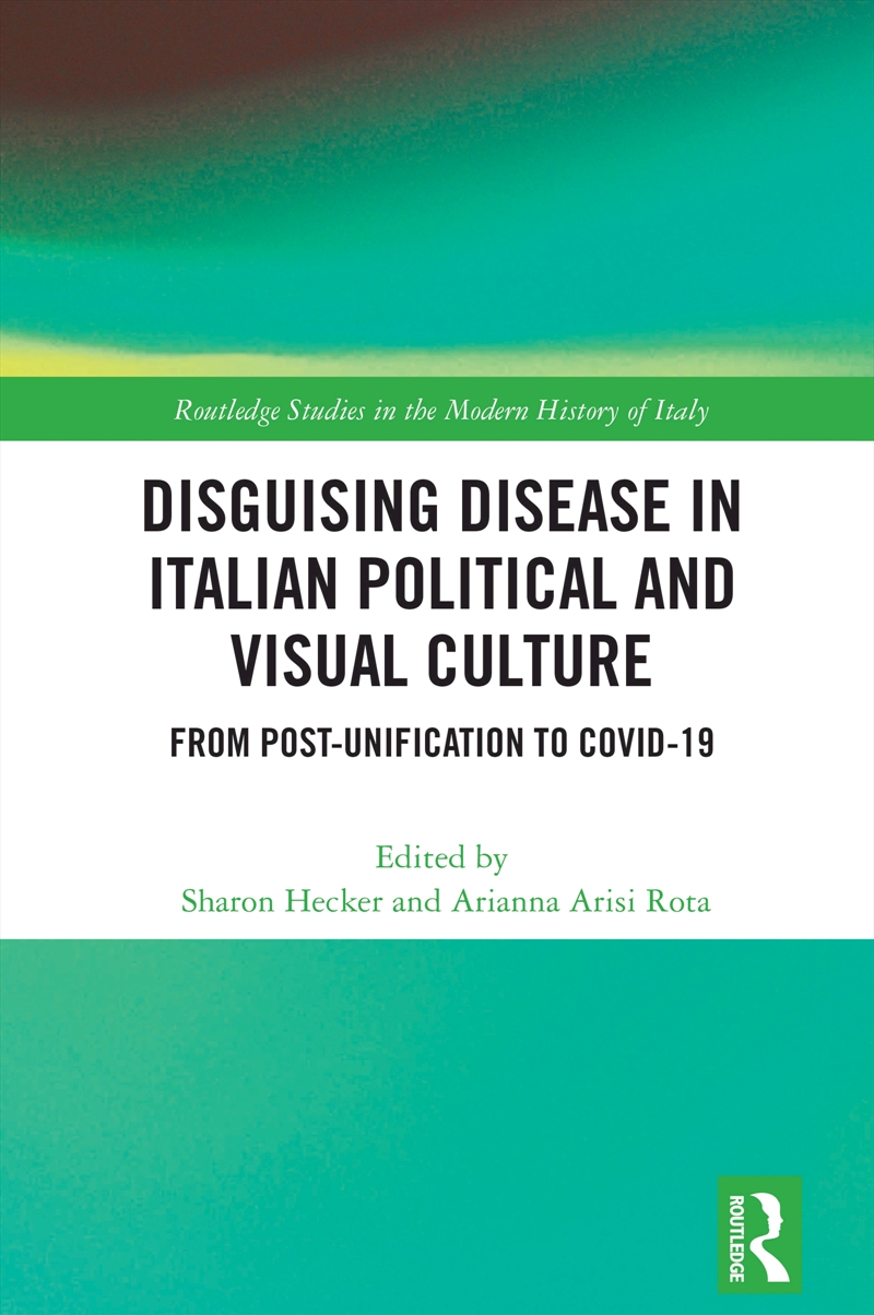 Disguising Disease in Italian Political and Visual Culture/Product Detail/History