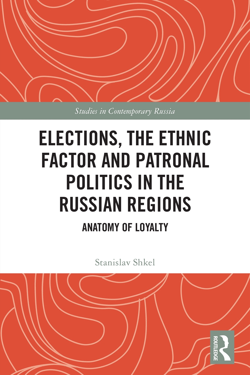 Elections, the Ethnic Factor and Patronal Politics in the Russian Regions/Product Detail/Politics & Government