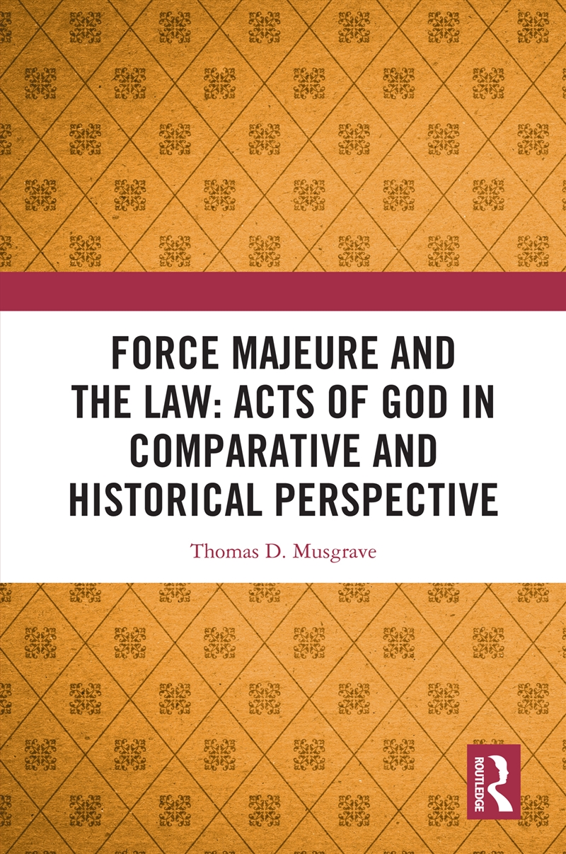 Force Majeure and the Law: Acts of God in Comparative and Historical Perspective/Product Detail/Law