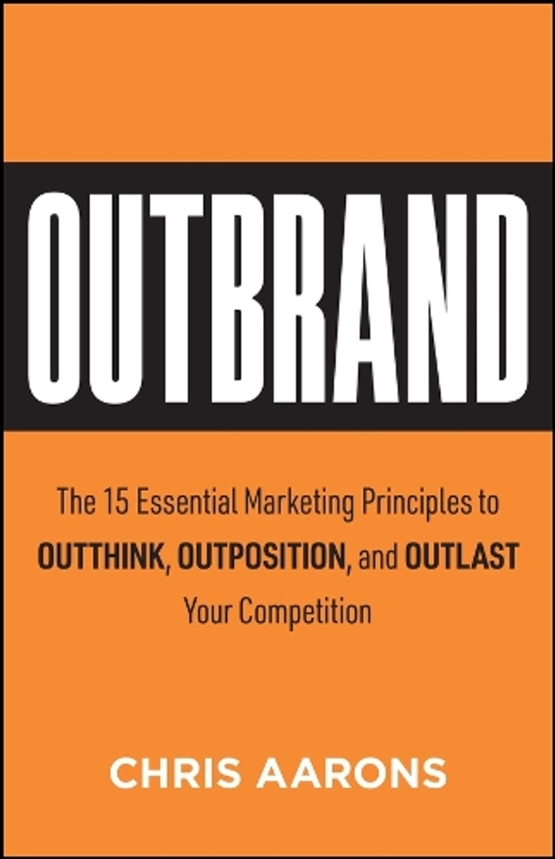 Outbrand : The 15 Essential Marketing Principles to Outthink, Outmaneuver, and Outlast Your Competit/Product Detail/Business Leadership & Management