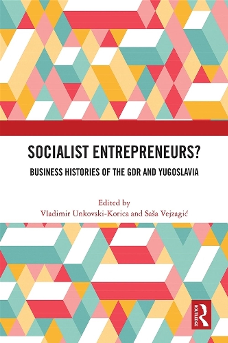 Socialist Entrepreneurs? Business Histories of the GDR and Yugoslavia/Product Detail/Society & Culture