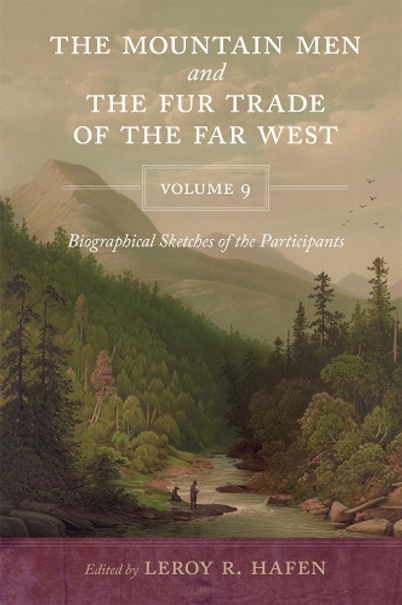 The Mountain Men and the Fur Trade of the Far West, Volume 9/Product Detail/History