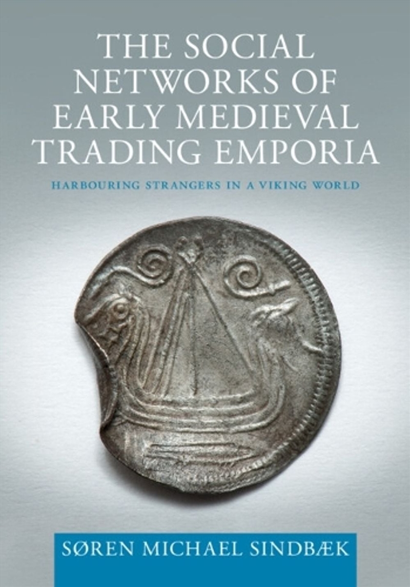 The Social Networks of Early Medieval Trading Emporia : Harbouring Strangers in a Viking World/Product Detail/Society & Culture