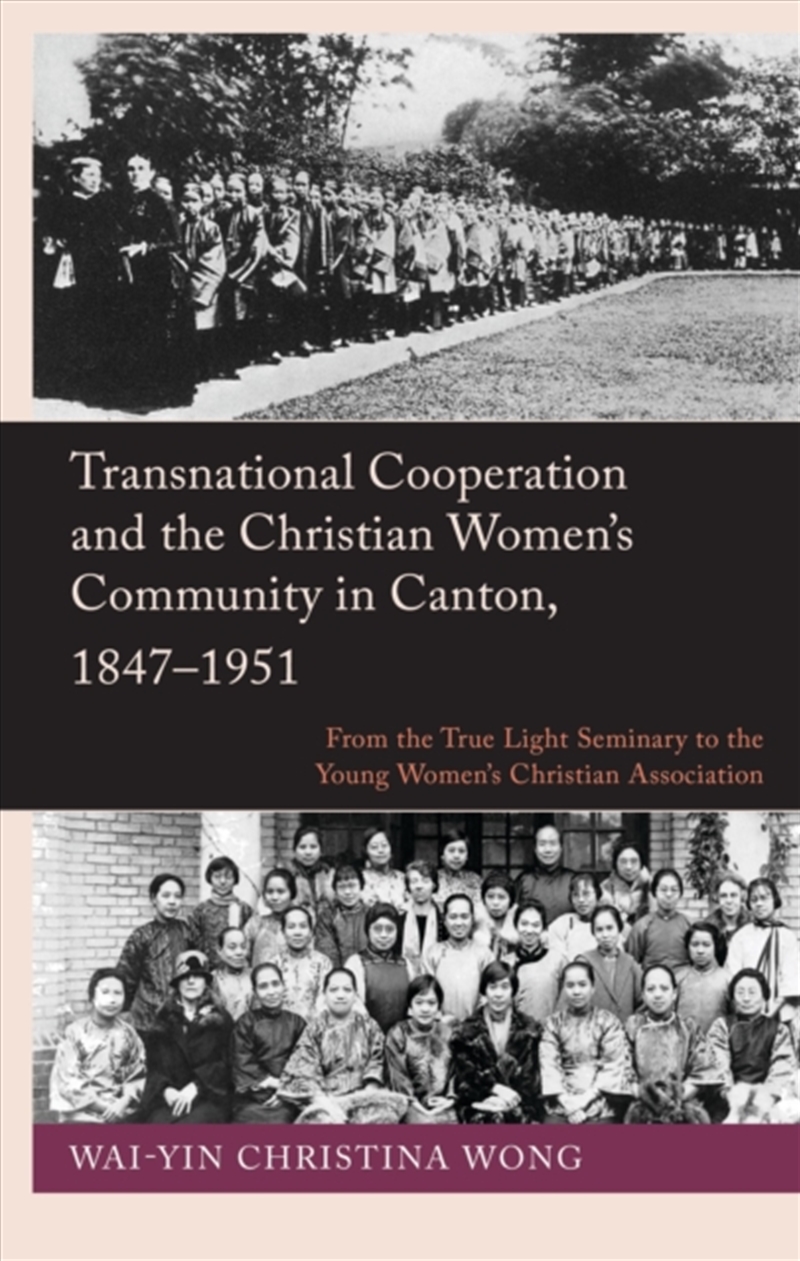 Transnational Cooperation and the Christian Women's Community in Canton, 1847-1951/Product Detail/History