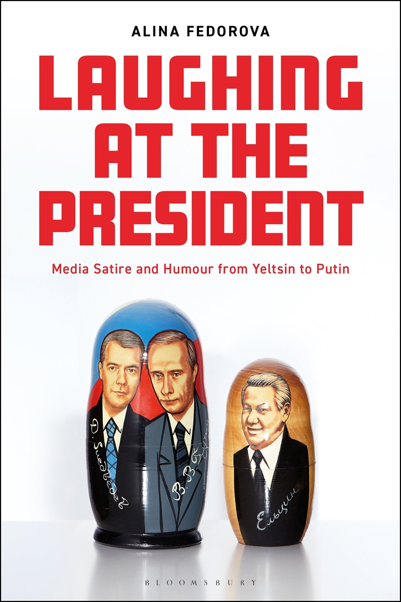 Laughing at the President: Media Satire and Humour from Yeltsin to Putin/Product Detail/Politics & Government