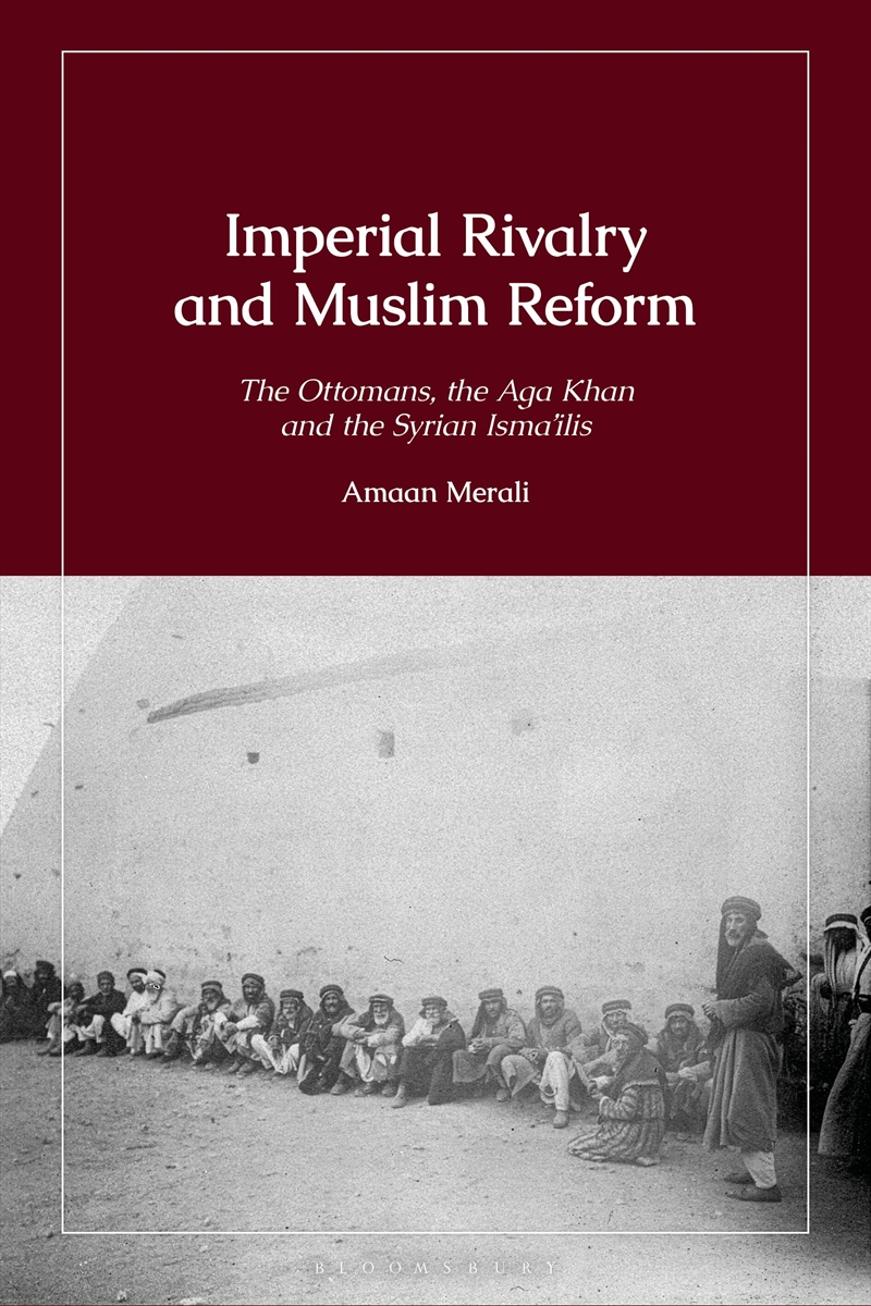 Imperial Rivalry and Muslim Reform: The Ottomans, the Aga Khan and the Syrian Isma'ilis/Product Detail/Society & Culture