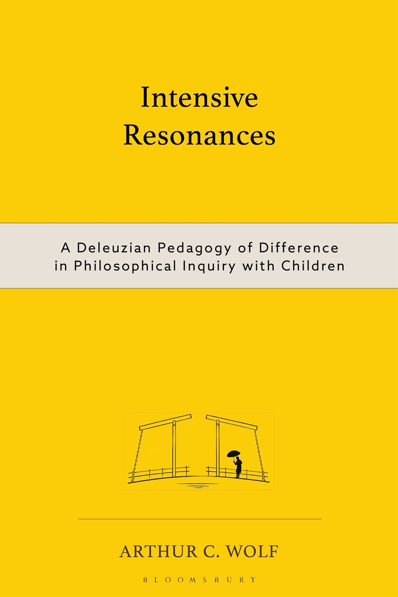 Intensive Resonances: A Deleuzian Pedagogy of Difference in Philosophical Inquiry with Children/Product Detail/Reading