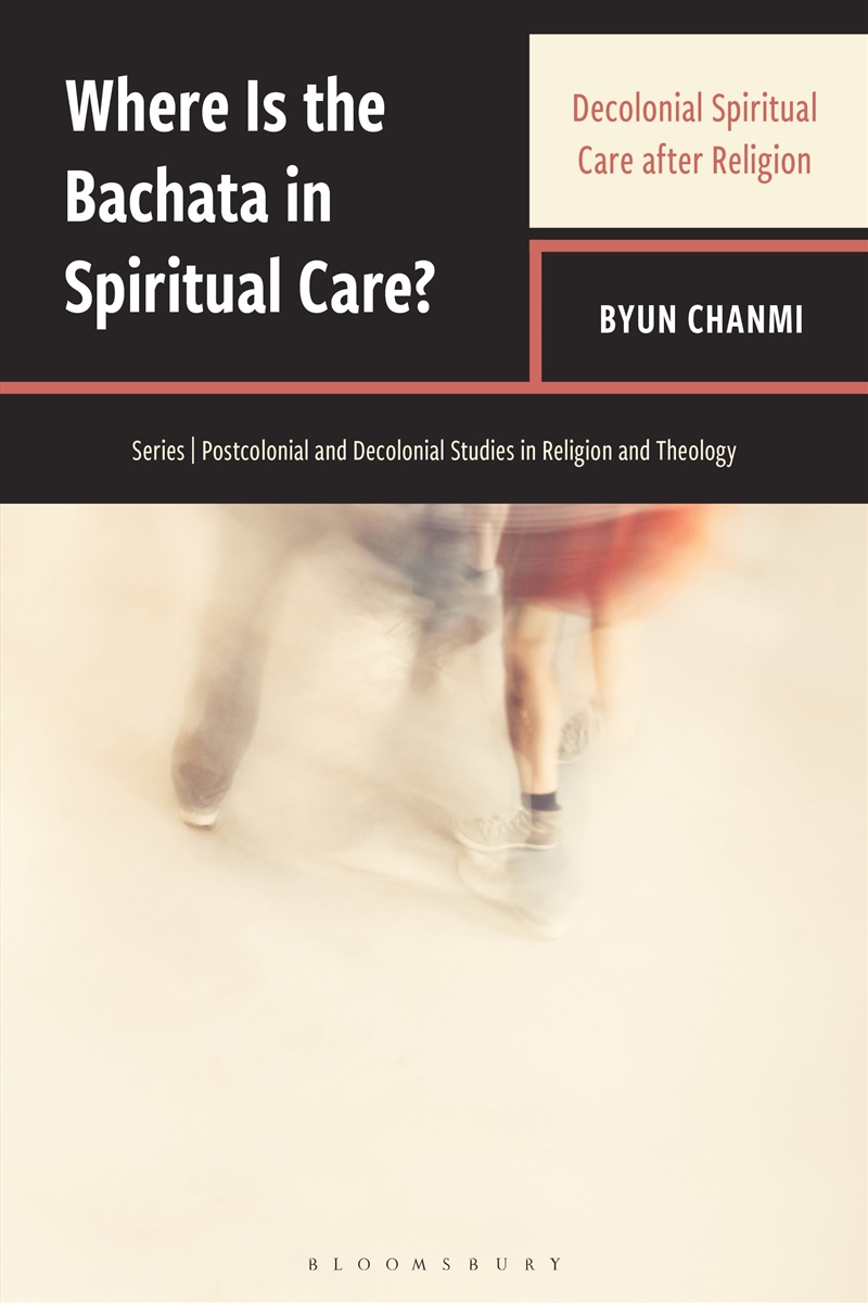 Where Is the Bachata in Spiritual Care?: Decolonial Spiritual Care after Religion/Product Detail/Religion & Beliefs