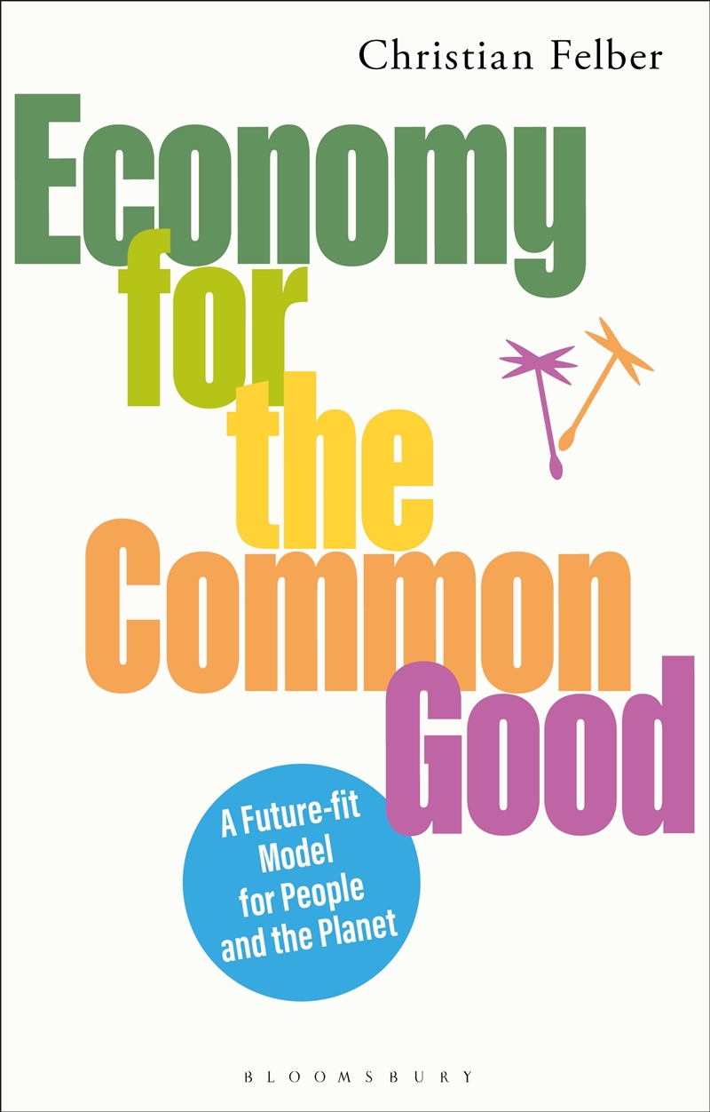 Economy for the Common Good: A Future-fit Model for People and the Planet/Product Detail/Business Leadership & Management