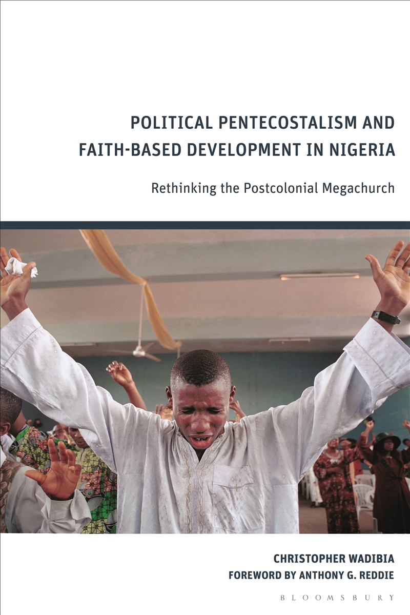 Political Pentecostalism and Faith-Based Development in Nigeria: Rethinking the Postcolonial Megachu/Product Detail/Religion & Beliefs