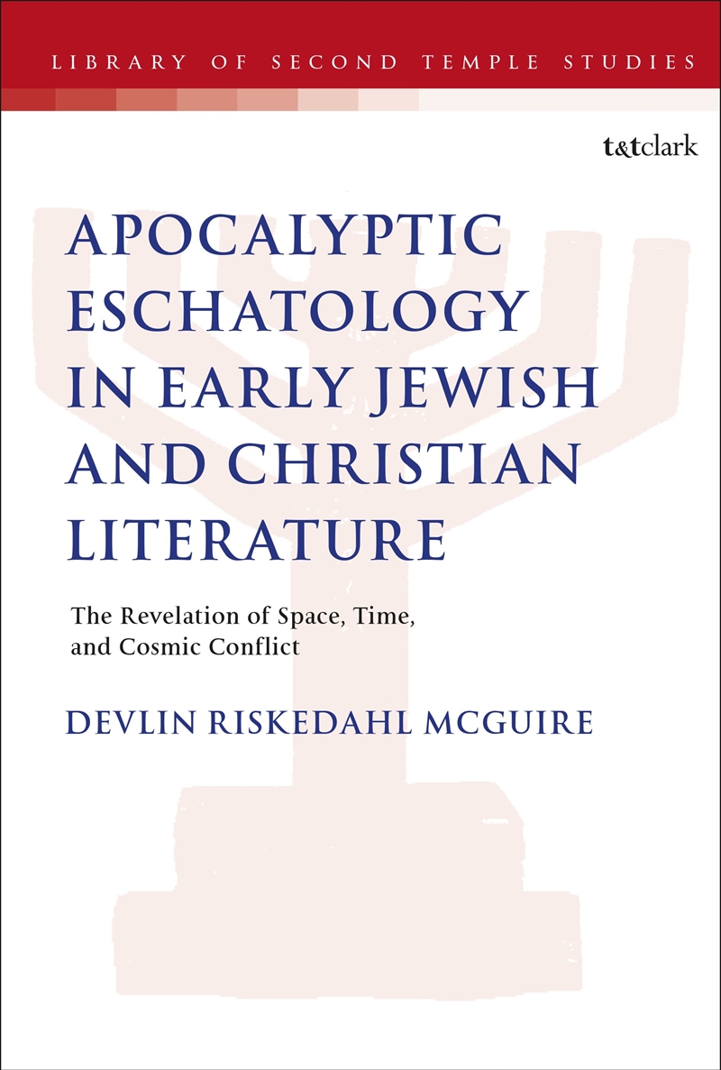 Apocalyptic Eschatology in Early Jewish and Christian Literature: The Revelation of Space, Time, and/Product Detail/Religion & Beliefs
