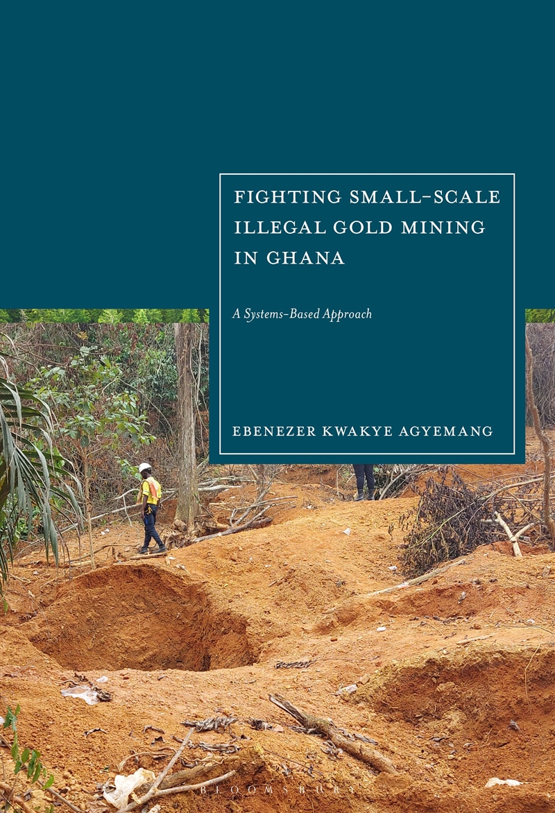 Fighting Small-scale Illegal Gold Mining in Ghana: A Systems-based Approach/Product Detail/Business Leadership & Management