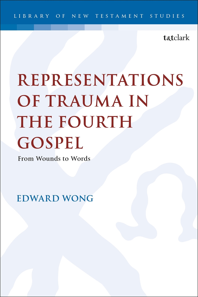 Representations of Trauma in the Fourth Gospel: From Wounds to Words/Product Detail/Religion & Beliefs