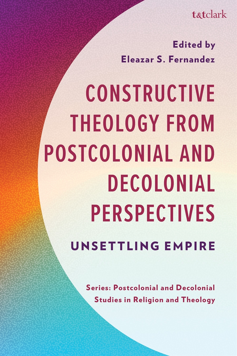 Constructive Theology from Postcolonial and Decolonial Perspectives: Unsettling Empire/Product Detail/Religion & Beliefs