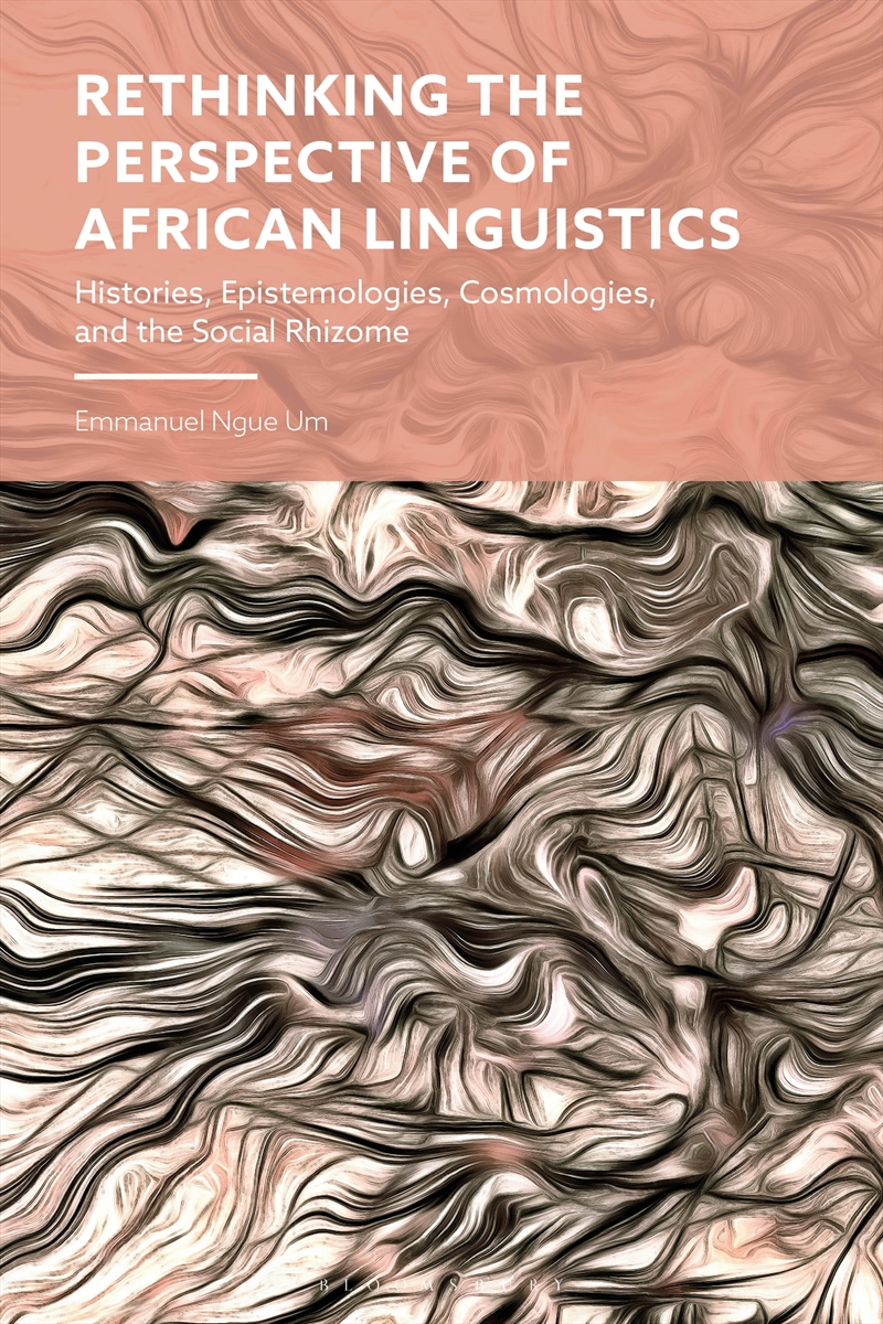 Rethinking the Perspective of African Linguistics: Histories, Epistemologies, Cosmologies, and the S/Product Detail/Language & Linguistics