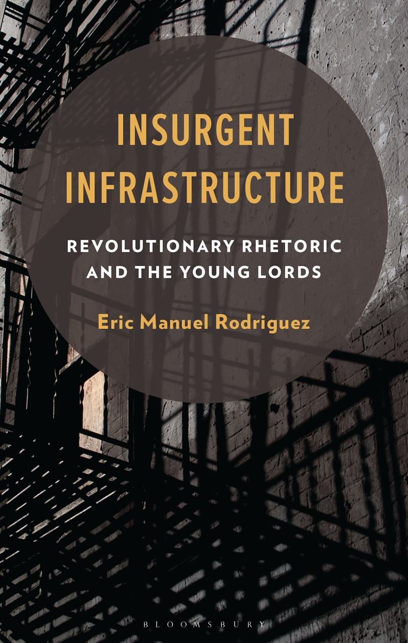 Insurgent Infrastructure: Revolutionary Rhetoric and the Young Lords/Product Detail/Language & Linguistics