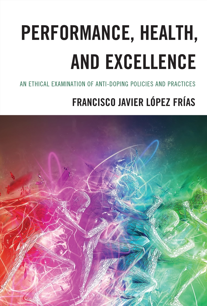 Performance, Health, and Excellence: An Ethical Examination of Anti-Doping Policies and Practices/Product Detail/Reading