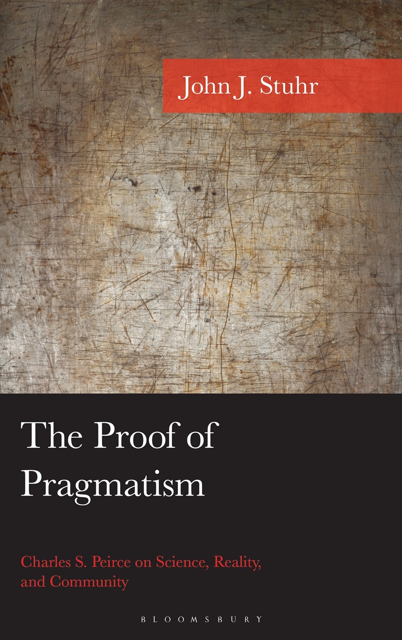 The Proof of Pragmatism: Charles S. Peirce on Science, Reality, and Community/Product Detail/Reading