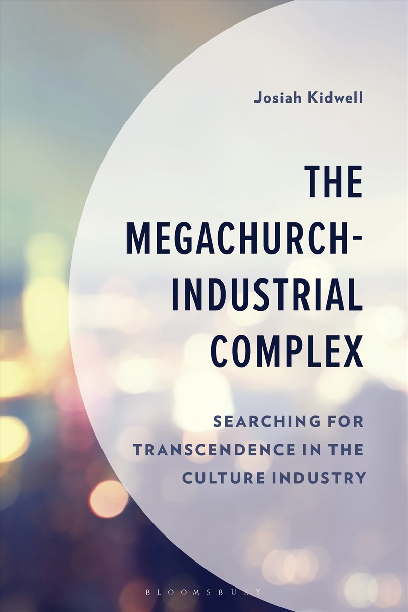 The Megachurch-Industrial Complex: Searching for Transcendence in the Culture Industry/Product Detail/Society & Culture