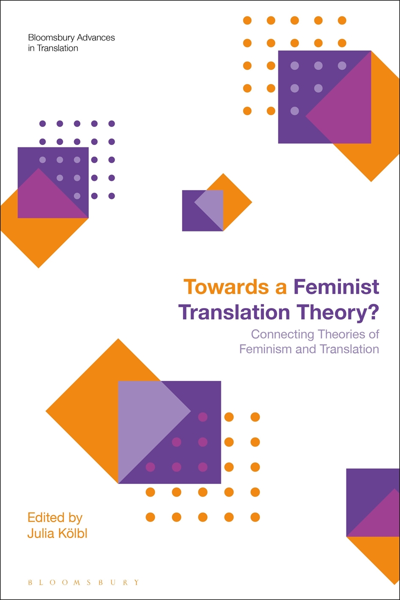 Towards a Feminist Translation Theory?: Connecting Theories of Feminismand Translation/Product Detail/Language & Linguistics