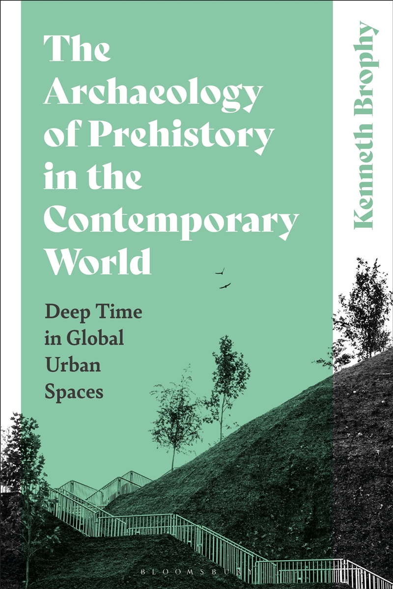 The Archaeology of Prehistory in the Contemporary World: Deep Time in Global Urban Spaces/Product Detail/History