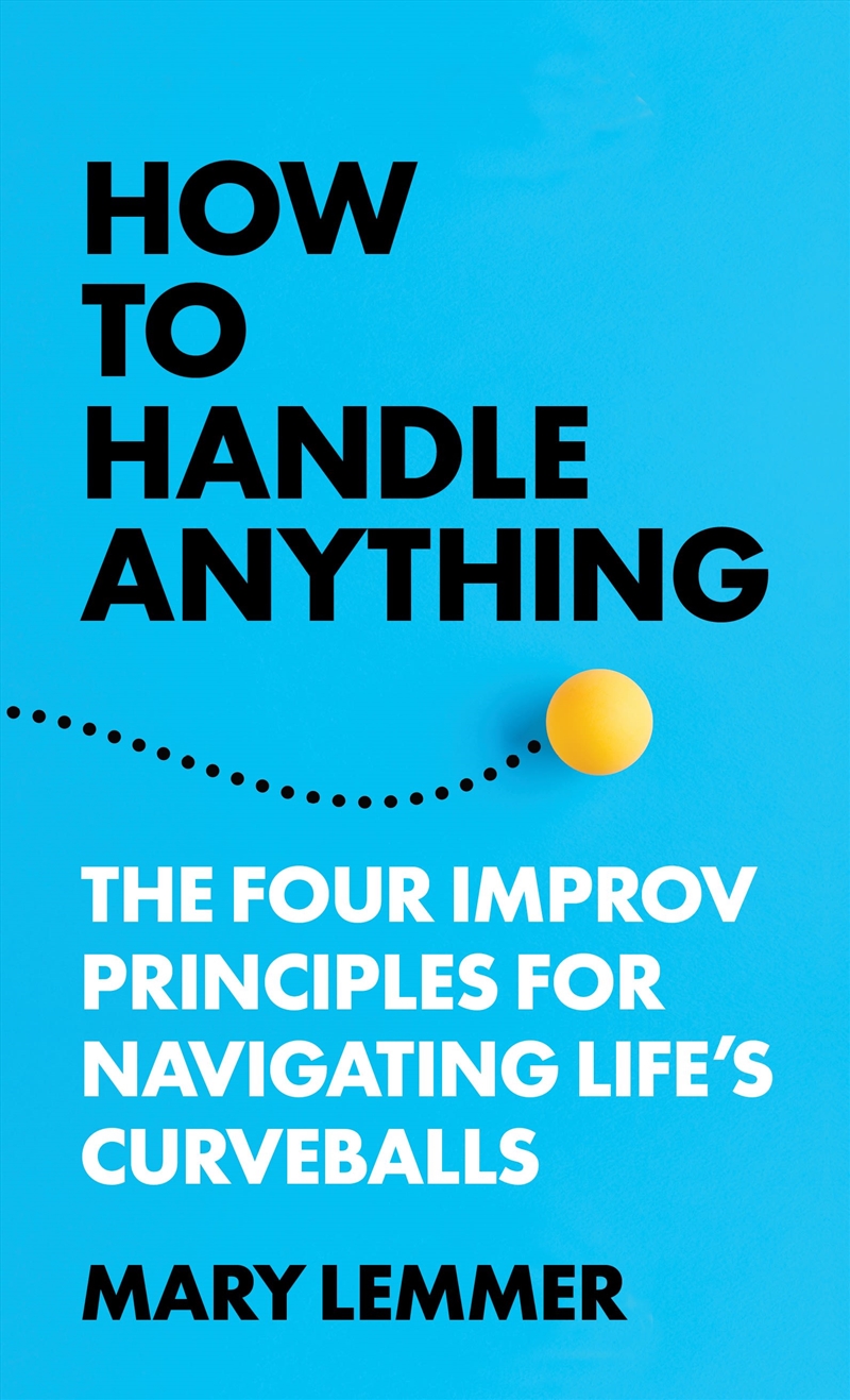How to Handle Anything: Four Improv Principles for Navigating Life's Curveballs/Product Detail/Family & Health