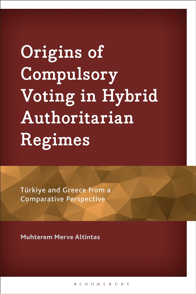 Origins of Compulsory Voting in Hybrid Authoritarian Regimes: Turkiye and Greece from a Comparative/Product Detail/Politics & Government