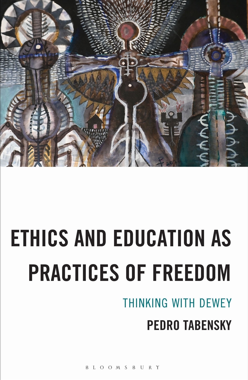Ethics and Education as Practices of Freedom: Thinking with Dewey/Product Detail/Reading