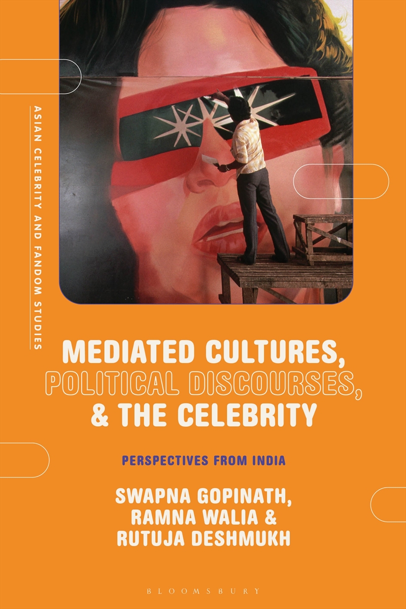 Mediated Cultures, Political Discourses, and the Celebrity: Perspectives from India/Product Detail/Media