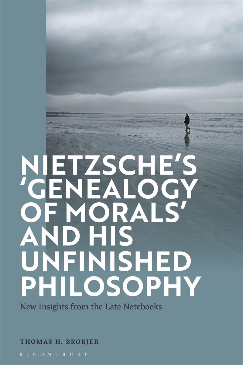 Nietzsche's 'Genealogy of Morals' and His Unfinished Philosophy: New Insights from the Late Notebook/Product Detail/Reading