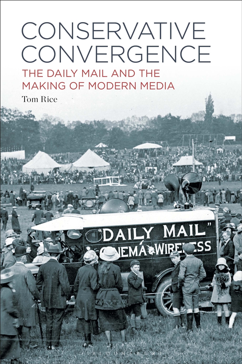 Conservative Convergence: The Daily Mail and the Making of Modern Media/Product Detail/Society & Culture