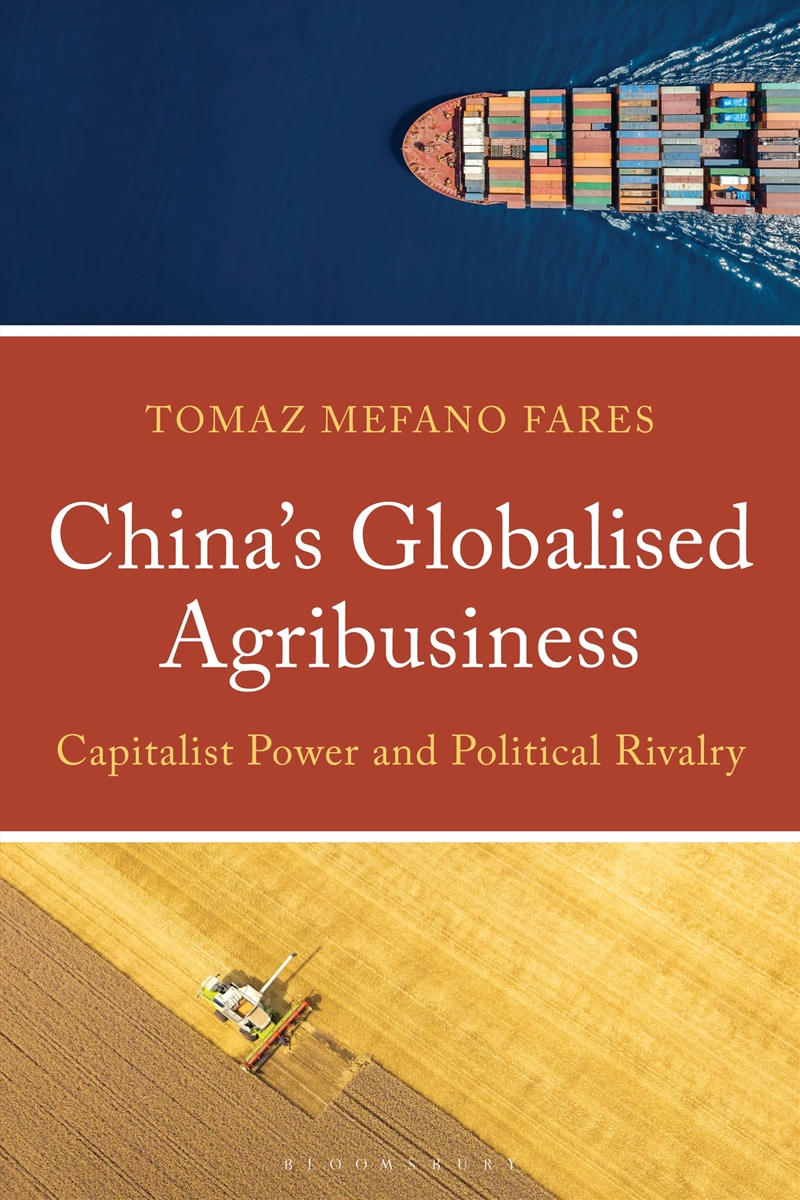 China's Globalized Agribusiness: Capitalist Power and Political Rivalry/Product Detail/Business Leadership & Management