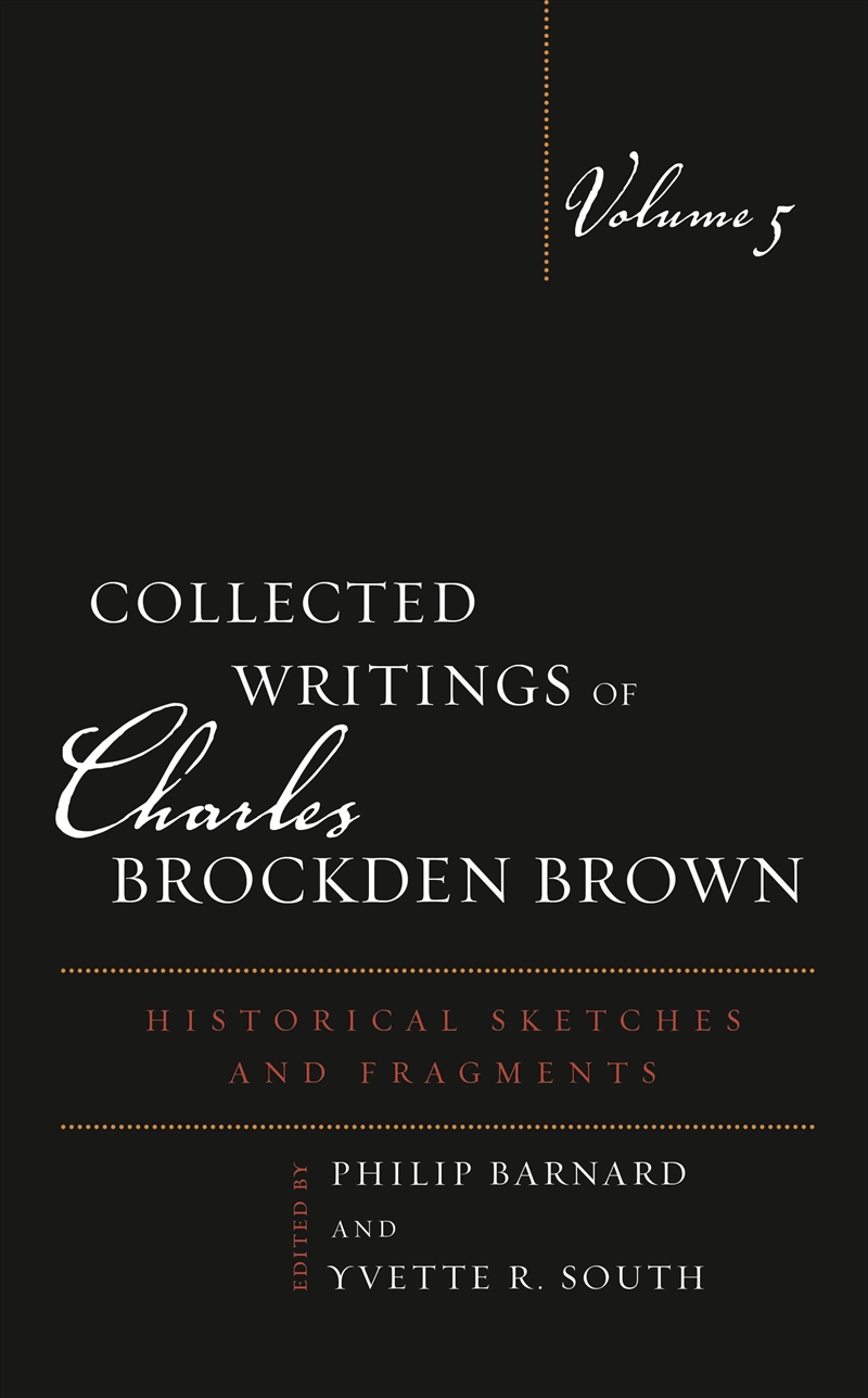 Collected Writings of Charles Brockden Brown: Historical Sketches and Fragments, Volume 5/Product Detail/Literature & Poetry