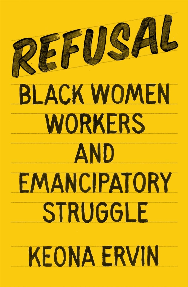 Refusal: Black Women Workers and Emancipatory Struggle/Product Detail/Politics & Government